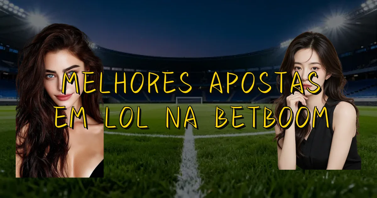 Melhores Apostas Em Lol Na Betboom Oficial