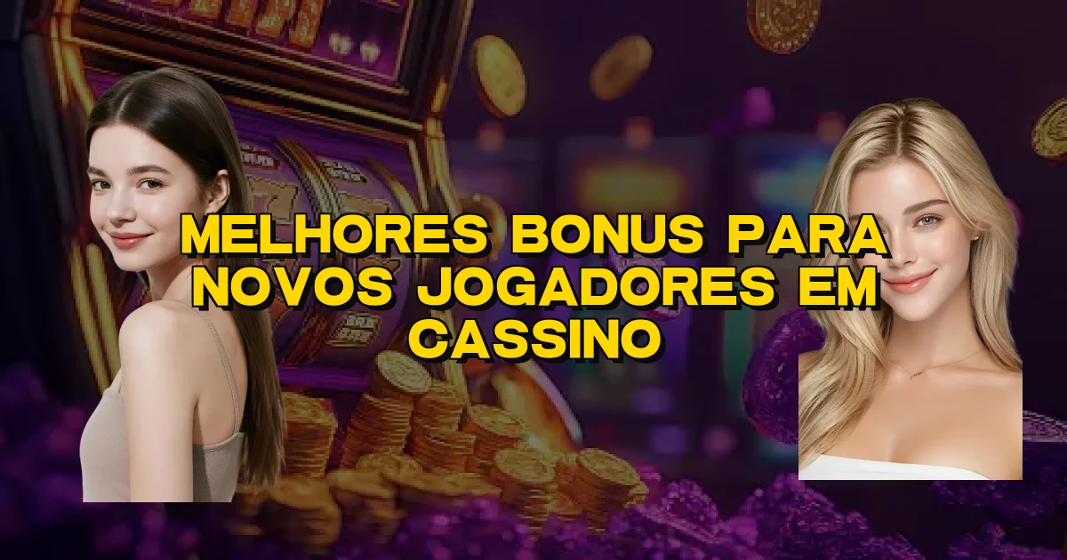 Melhores Bonus Para Novos Jogadores Em Cassino Oficial