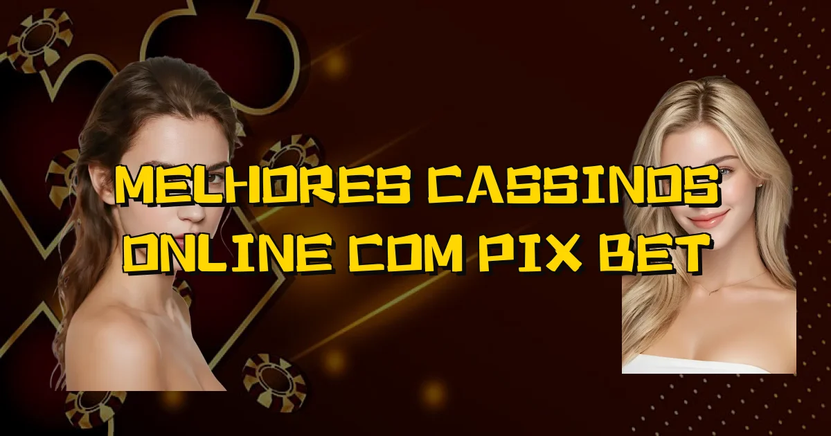 Melhores Cassinos Online Com Pix Bet Oficial