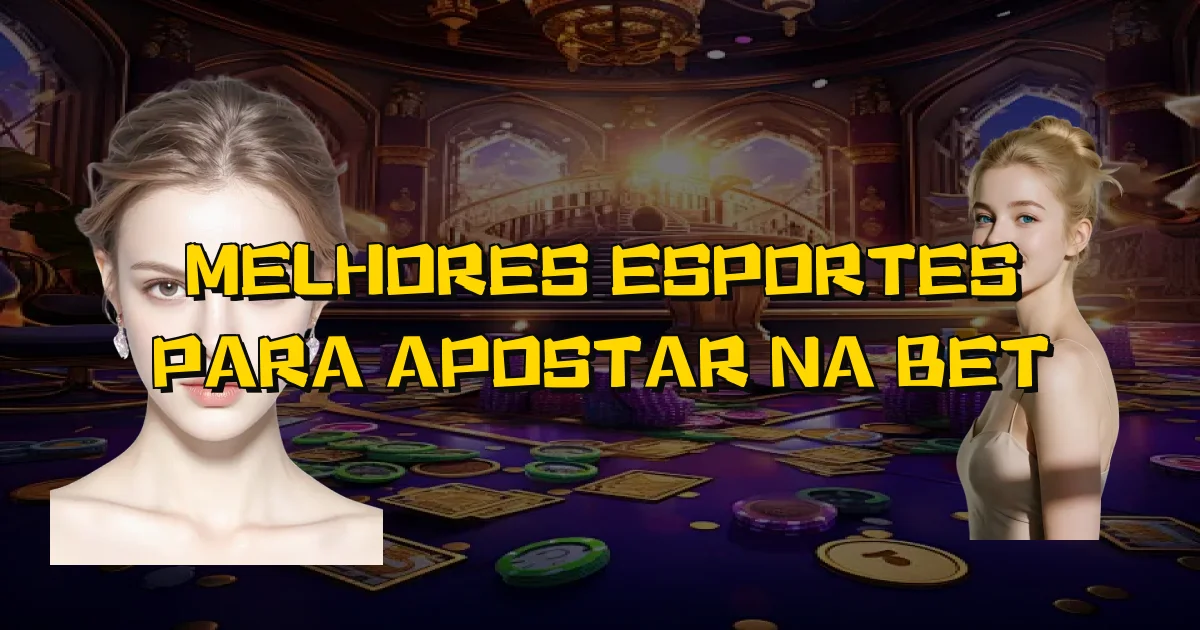 Melhores Esportes Para Apostar Na Bet Oficial