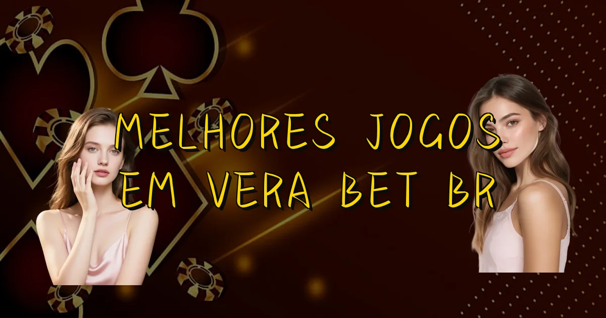 Melhores Jogos Em Vera Bet Br Oficial