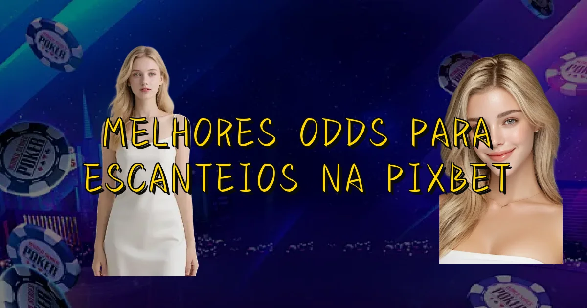 Melhores Odds Para Escanteios Na Pixbet Oficial