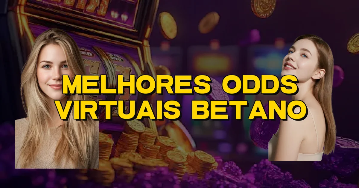 Melhores Odds Virtuais Betano Oficial
