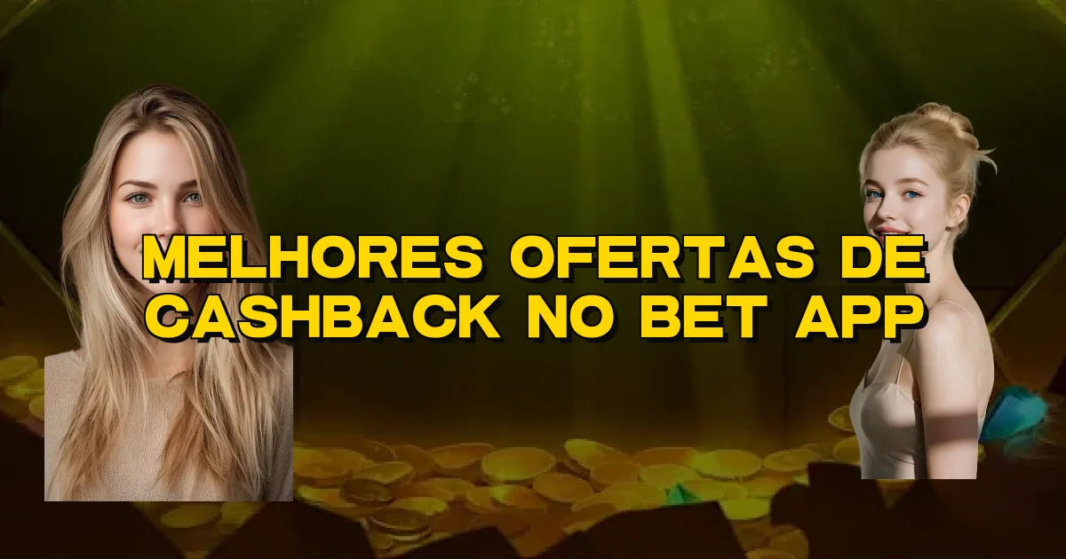 Melhores Ofertas De Cashback No Bet App Oficial