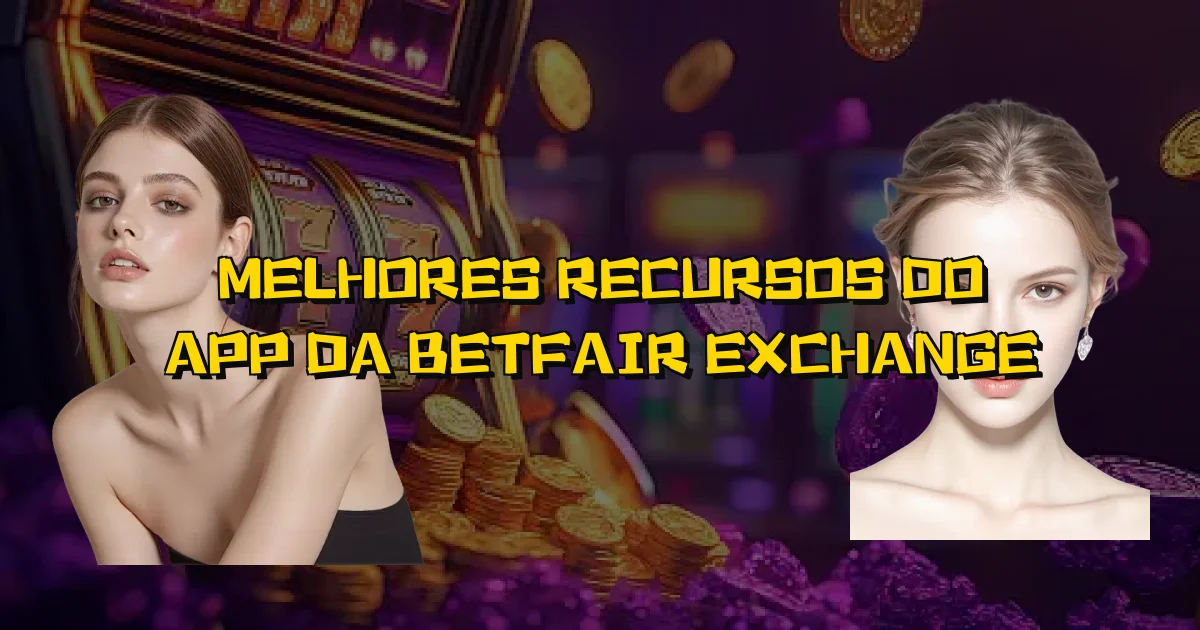 Melhores Recursos Do App Da Betfair Exchange Oficial