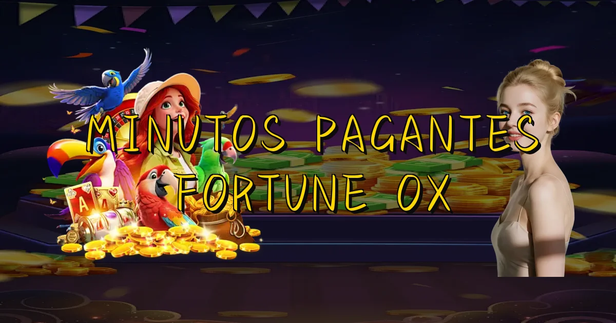 Minutos Pagantes Fortune Ox Oficial
