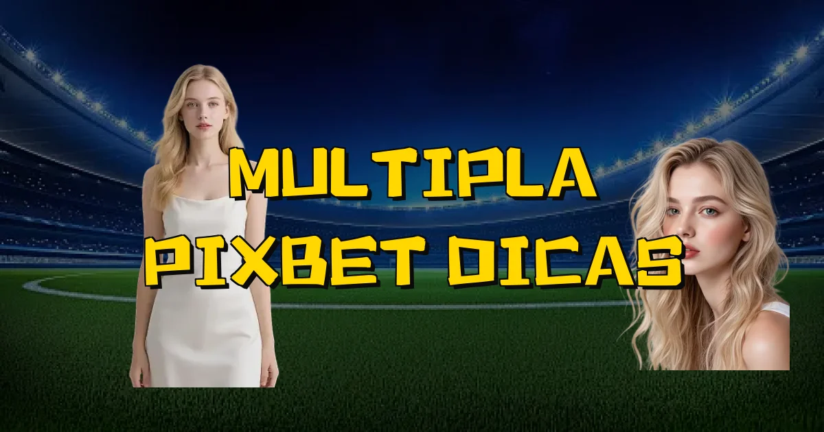 Multipla Pixbet Dicas Oficial