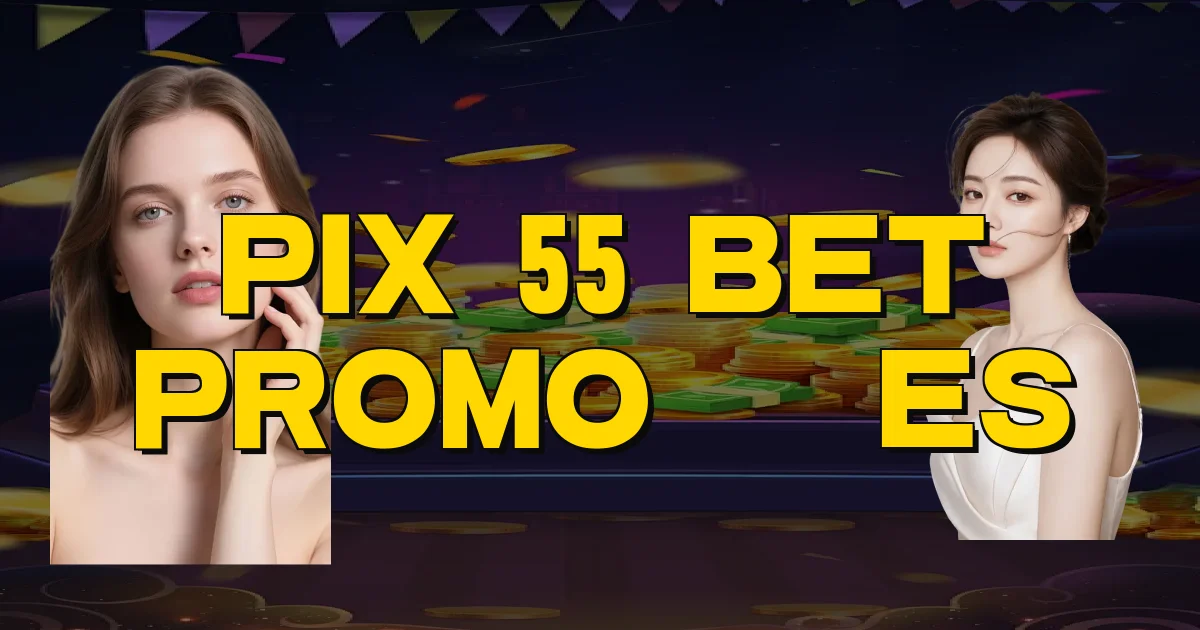 Pix 55 Bet Promoções Oficial