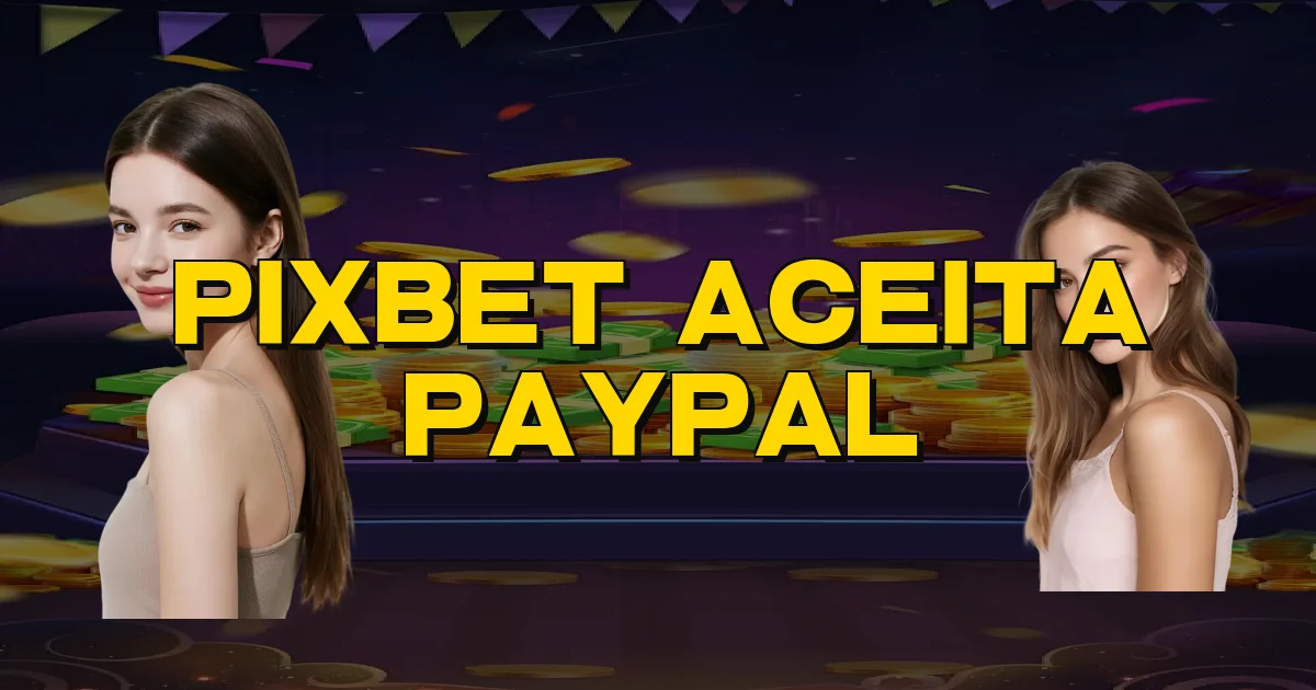 Pixbet Aceita Paypal Oficial