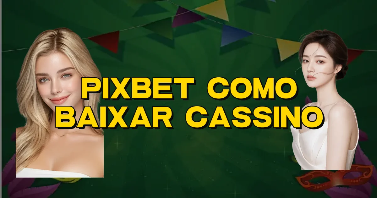 Pixbet Como Baixar Cassino Oficial