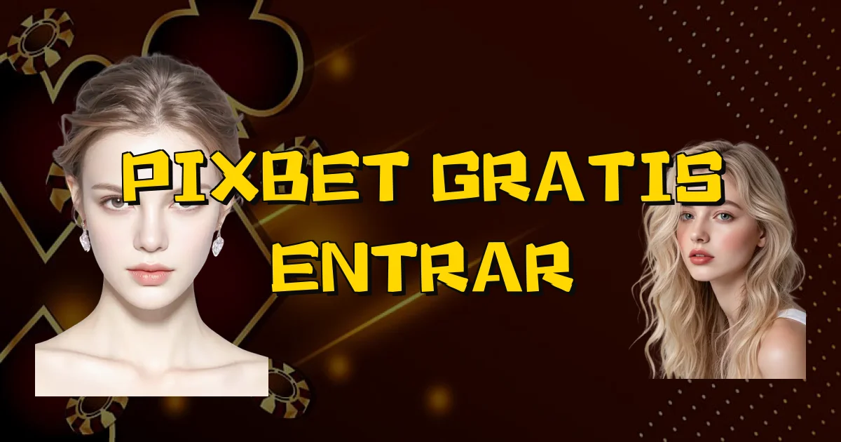 Pixbet Gratis Entrar Oficial