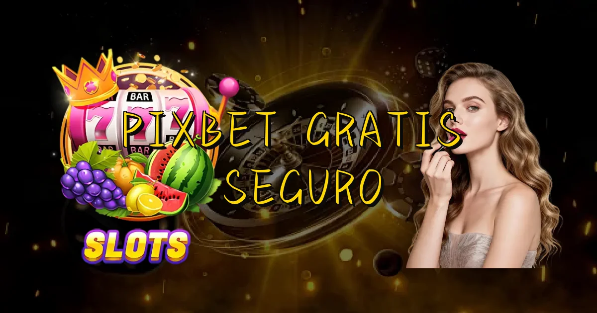 Pixbet Gratis É Seguro Oficial