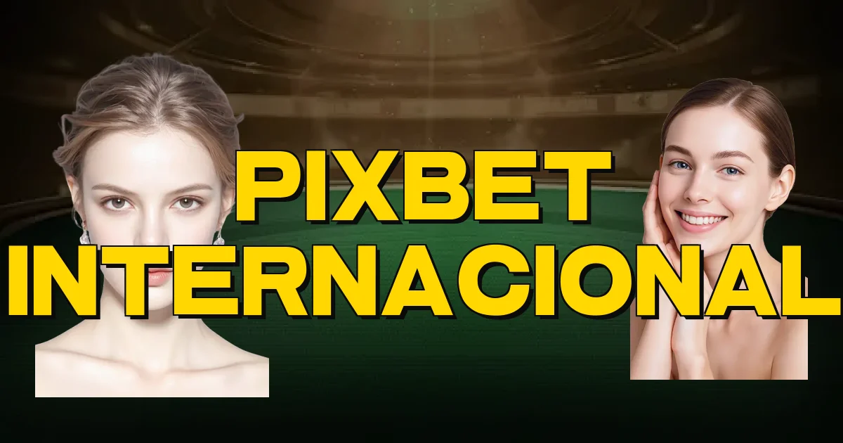 Pixbet Internacional Oficial