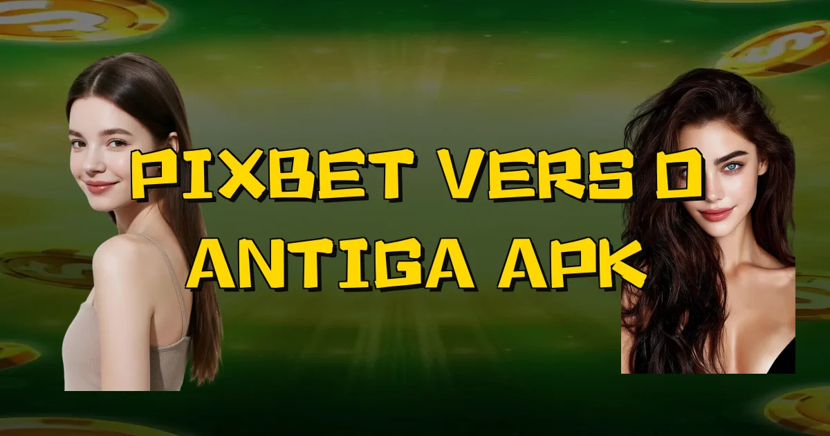 Pixbet Versão Antiga Apk Oficial