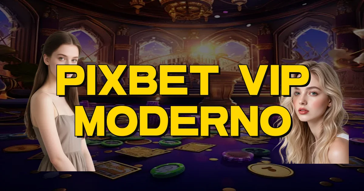 Pixbet Vip Moderno Oficial