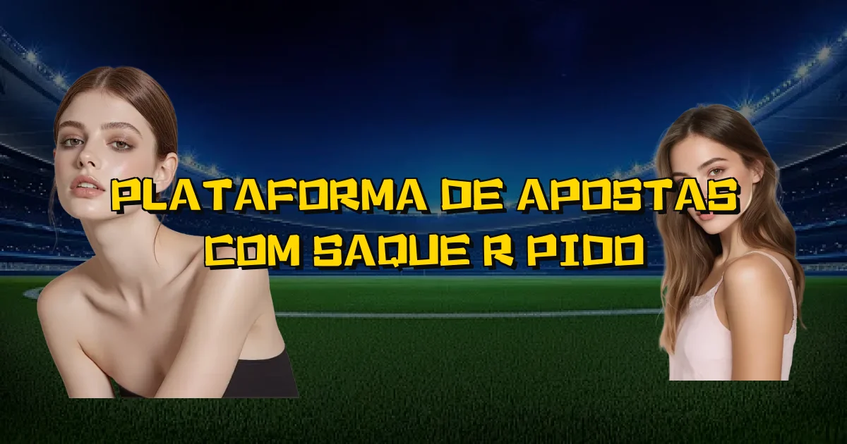 Plataforma De Apostas Com Saque Rápido Oficial
