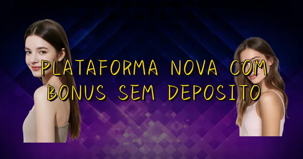Plataforma Nova Com Bonus Sem Deposito Oficial