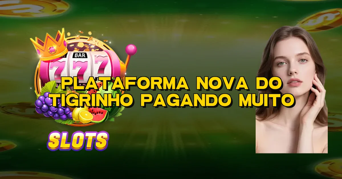 Plataforma Nova Do Tigrinho Pagando Muito Oficial