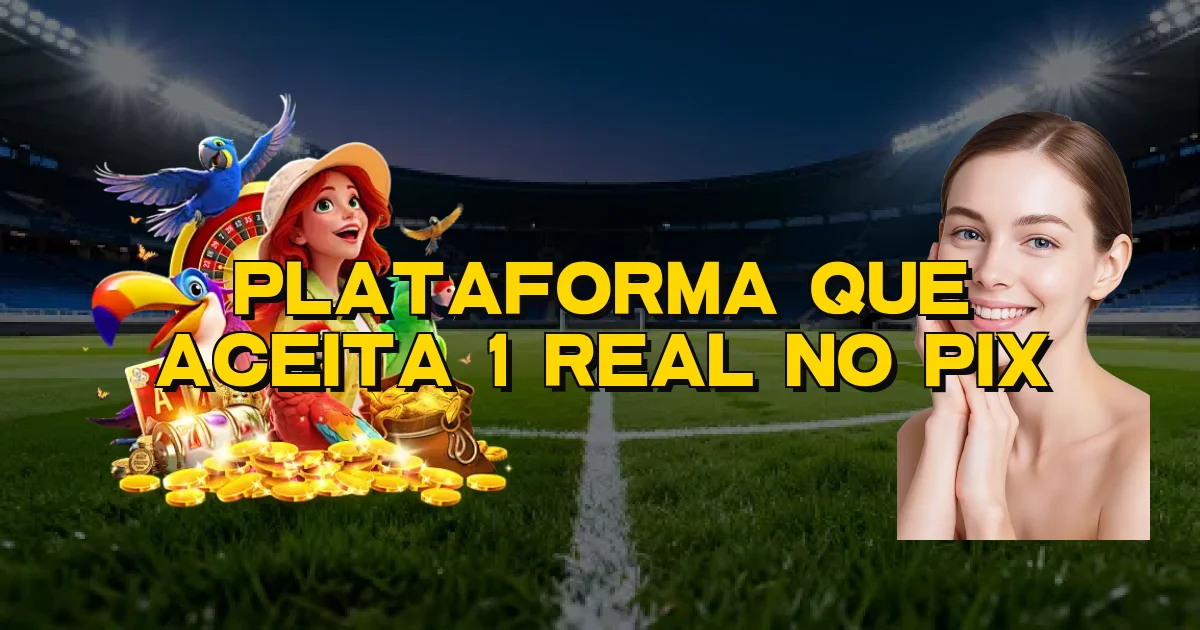Plataforma Que Aceita 1 Real No Pix Oficial