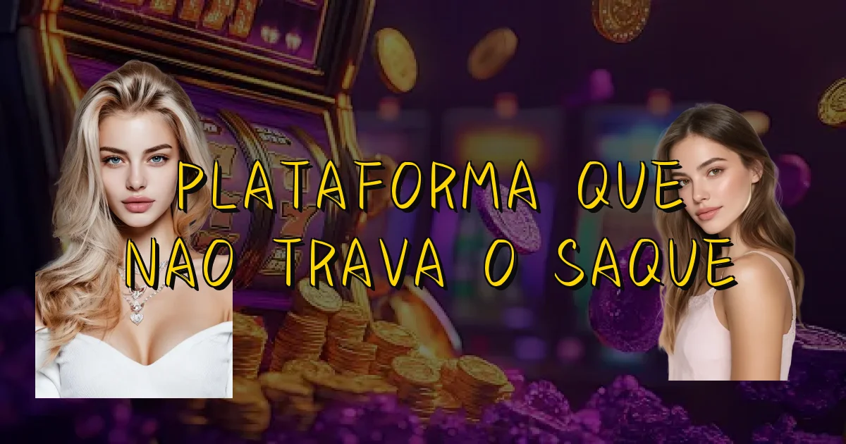 Plataforma Que Nao Trava O Saque Oficial