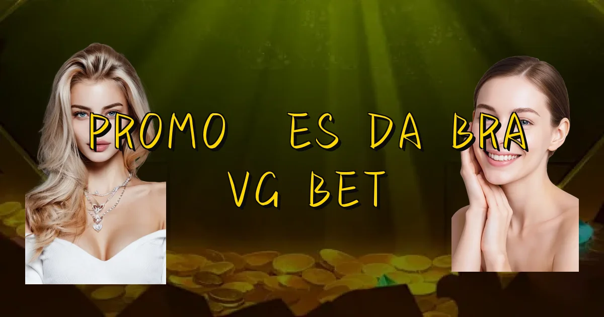 Promoções Da Bra Vg Bet Oficial