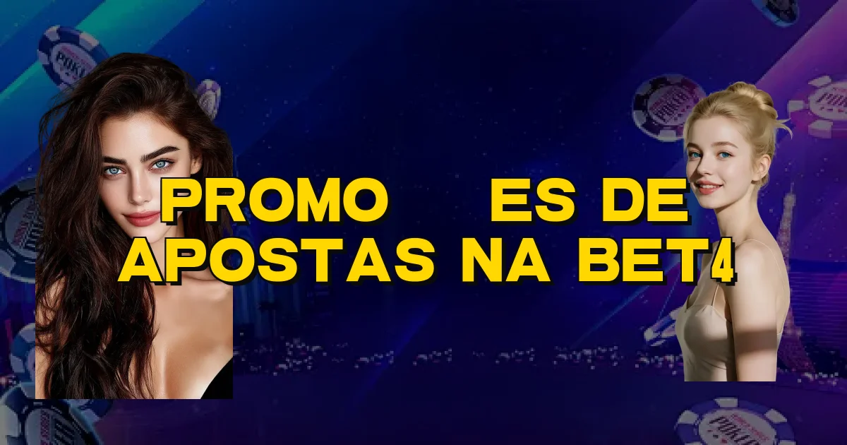 Promoções De Apostas Na Bet4 Oficial