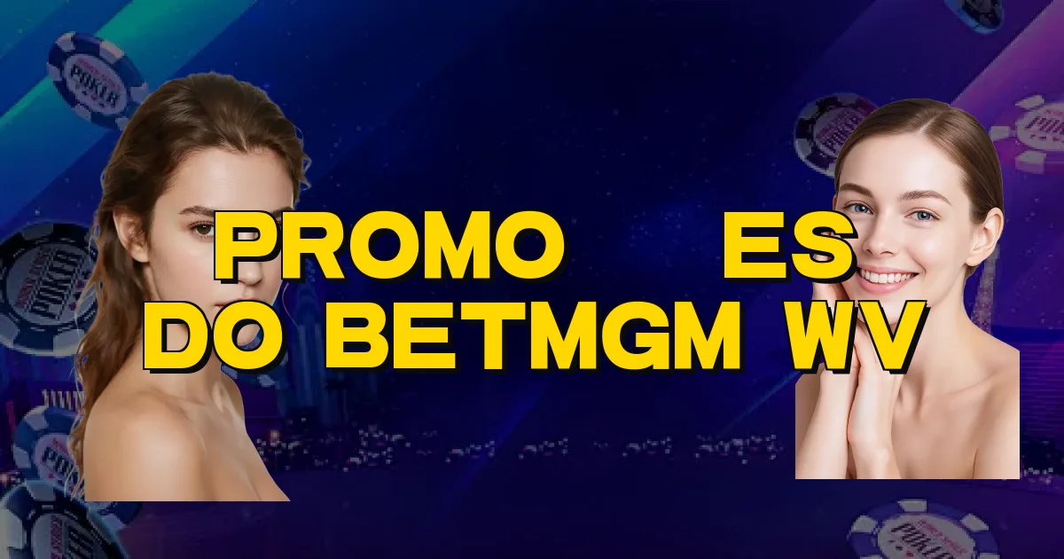 Promoções Do Betmgm Wv Oficial