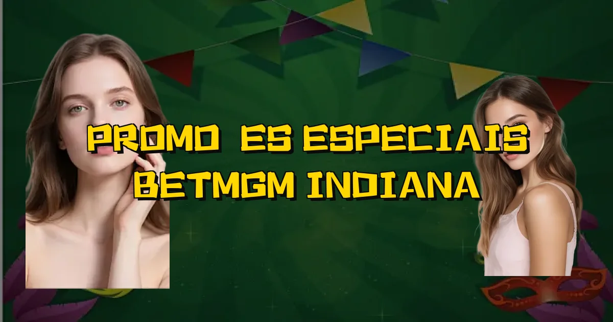 Promoções Especiais Betmgm Indiana Oficial