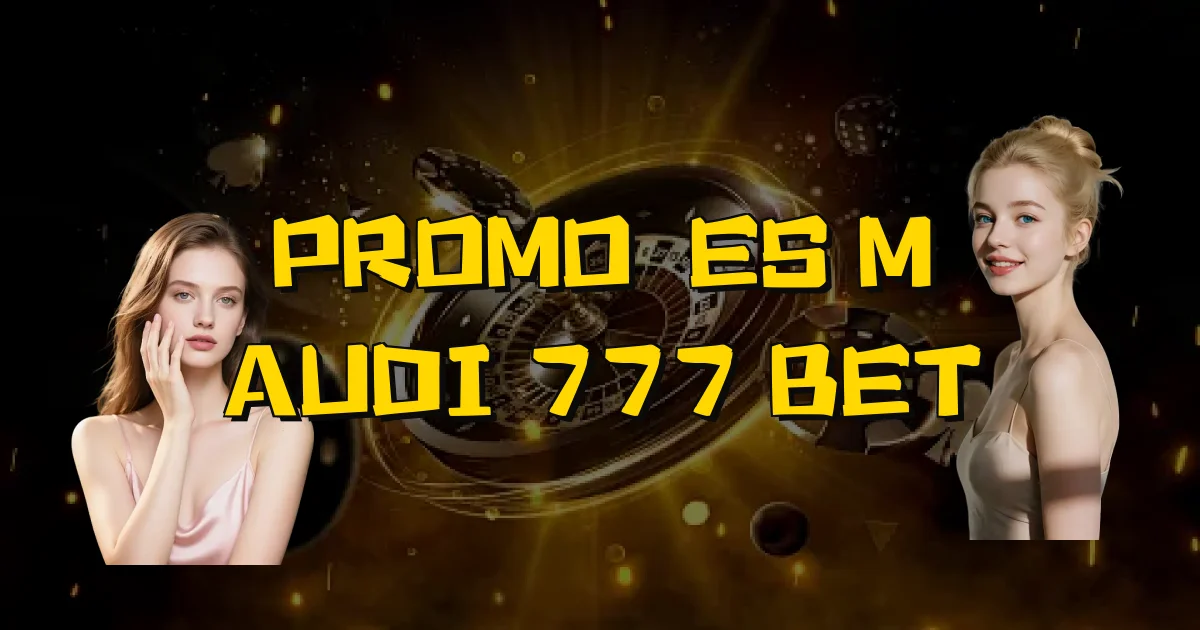 Promoções M Audi 777 Bet Oficial
