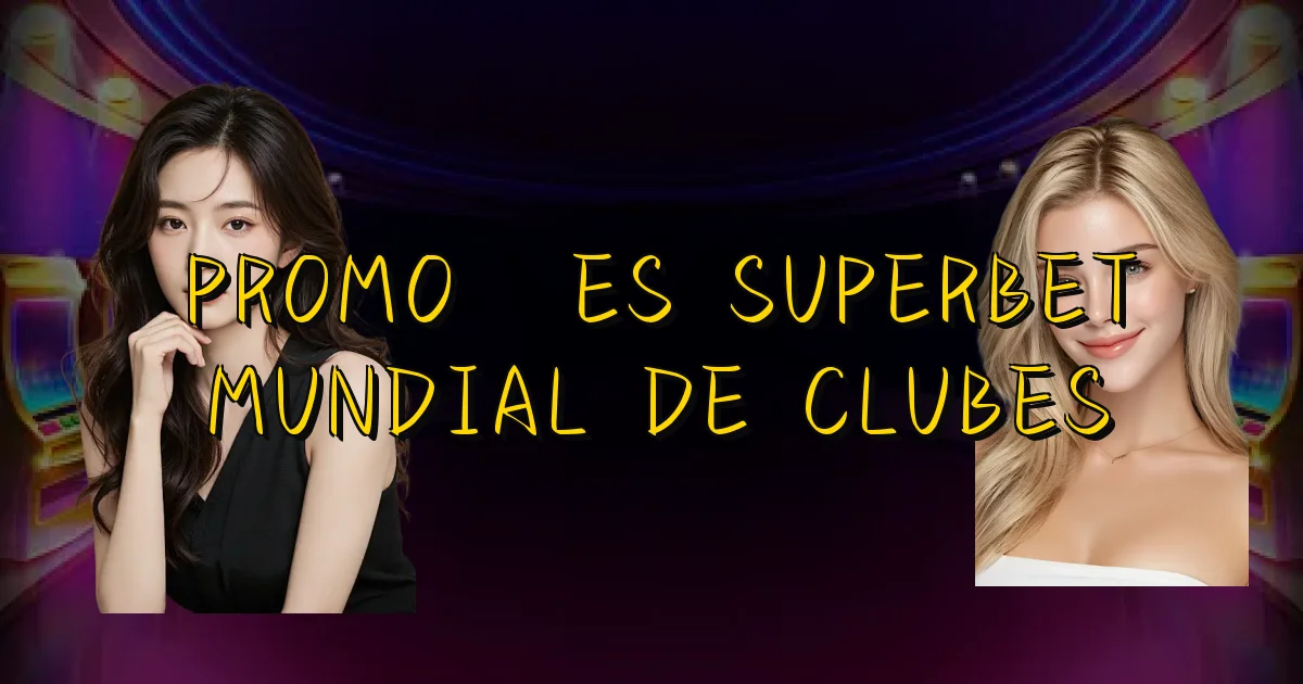 Promoções Superbet Mundial De Clubes Oficial