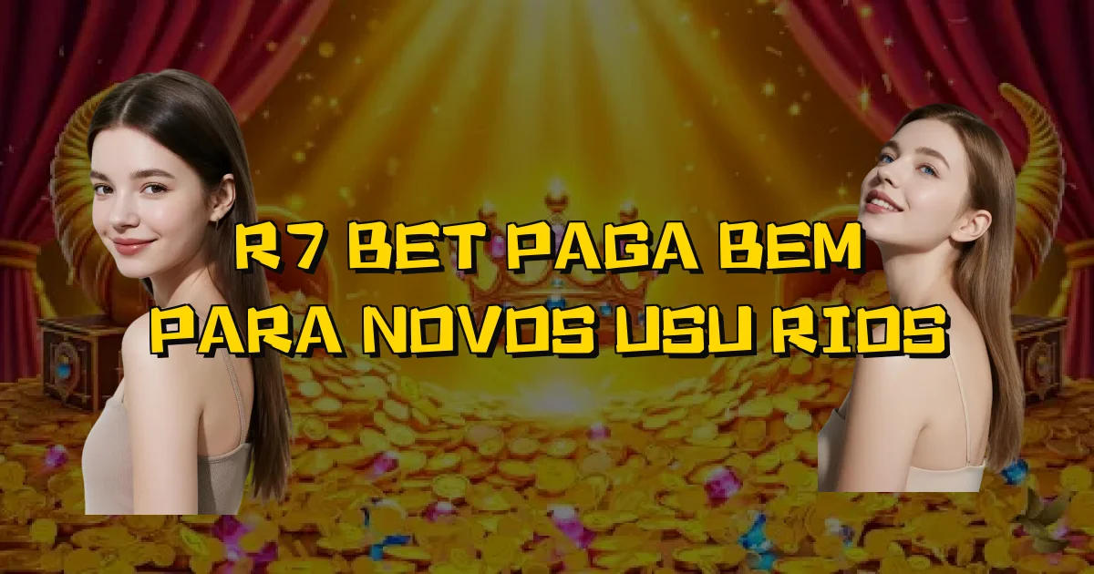 R7 Bet Paga Bem Para Novos Usuários Oficial