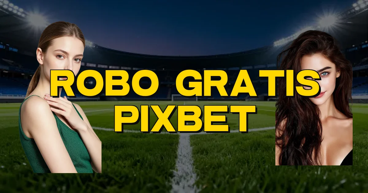 Robo Gratis Pixbet Oficial