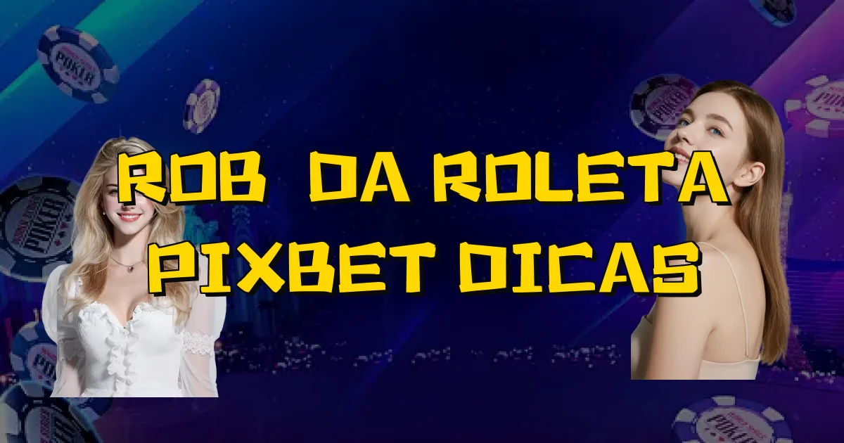 Robô Da Roleta Pixbet Dicas Oficial