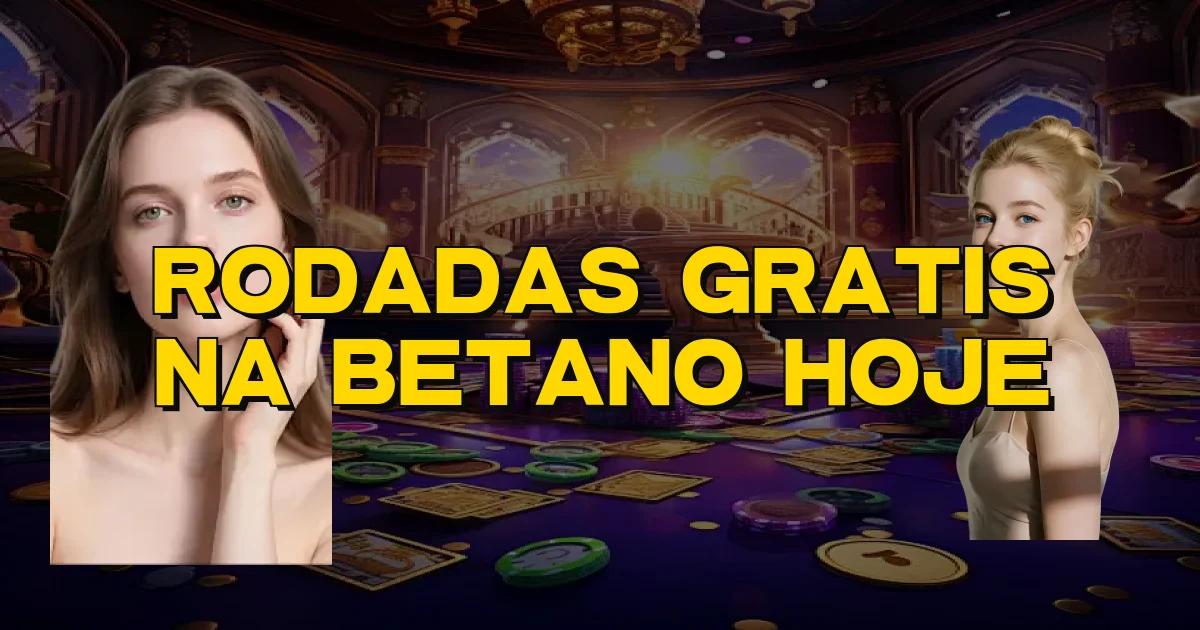 Rodadas Gratis Na Betano Hoje Oficial