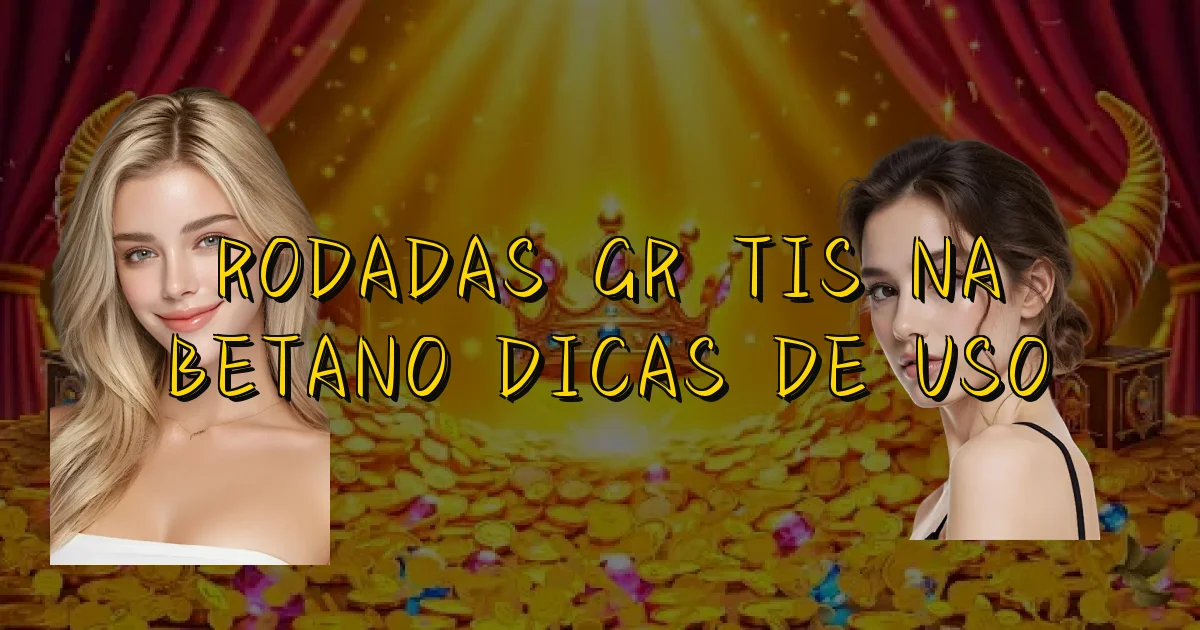 Rodadas Grátis Na Betano Dicas De Uso Oficial