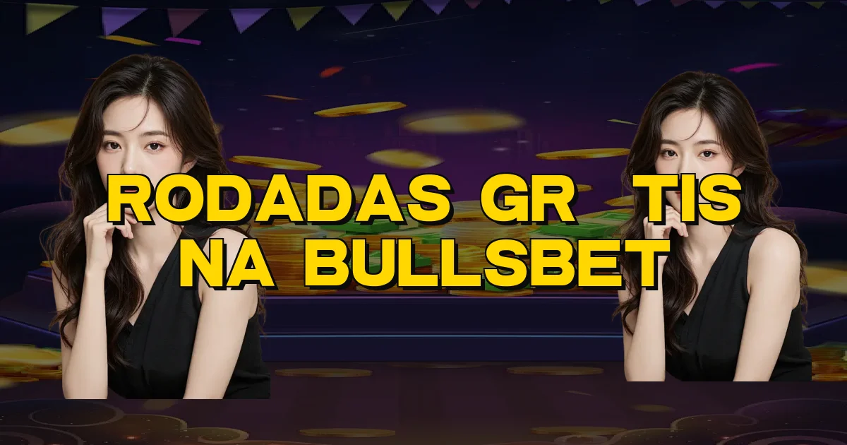 Rodadas Grátis Na Bullsbet Oficial