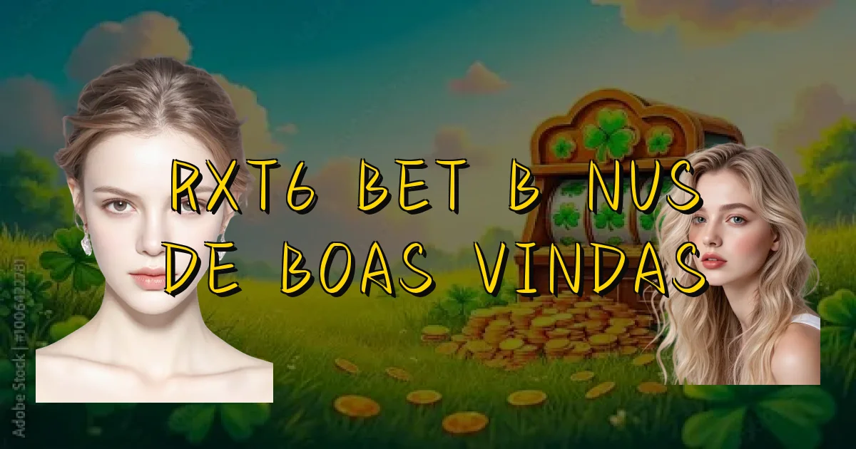 Rxt6 Bet Bônus De Boas Vindas Oficial