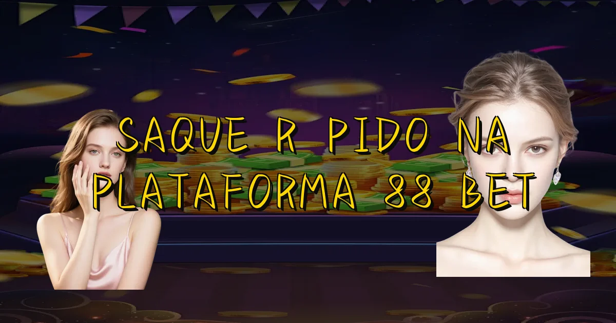 Saque Rápido Na Plataforma 88 Bet Oficial