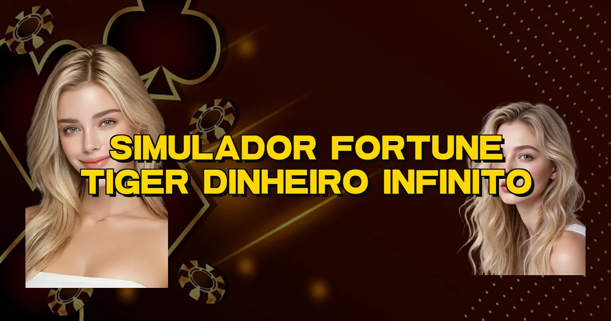 Simulador Fortune Tiger Dinheiro Infinito Oficial