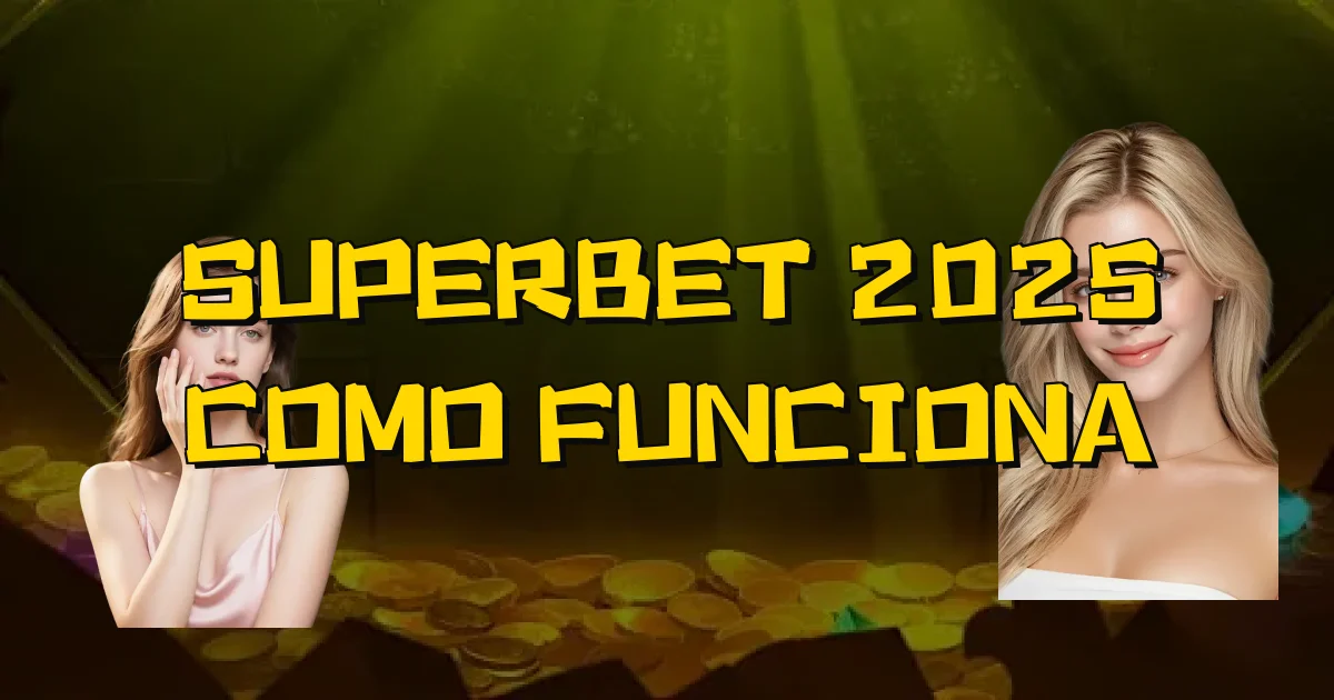Superbet 2025 Como Funciona Oficial