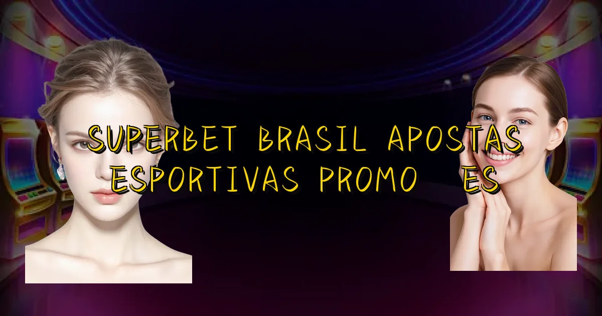Superbet Brasil Apostas Esportivas Promoções Oficial