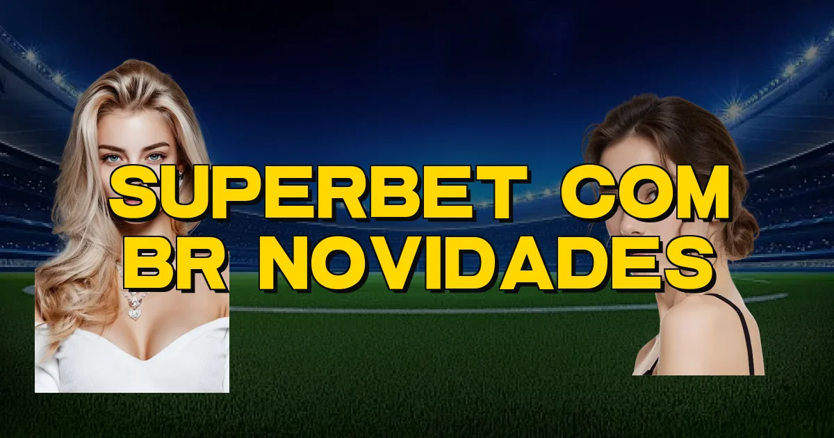 Superbet Com Br Novidades Oficial