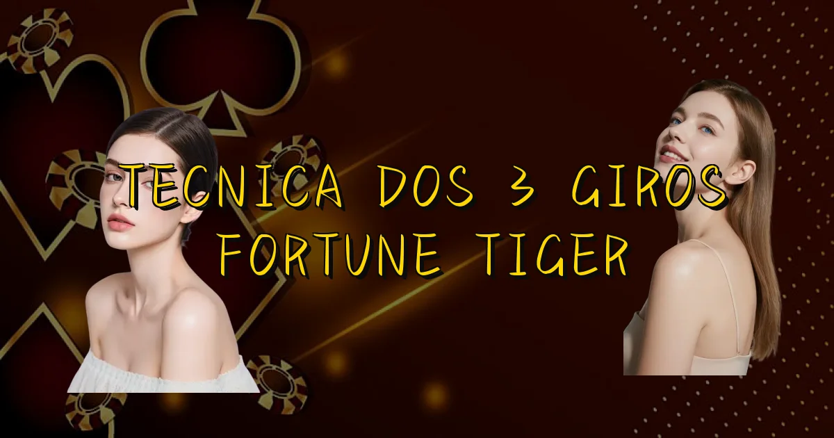 Tecnica Dos 3 Giros Fortune Tiger Oficial