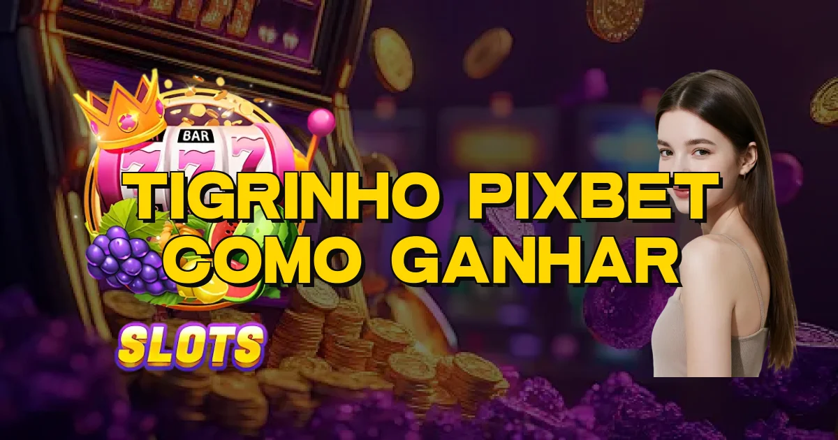 Tigrinho Pixbet Como Ganhar Oficial