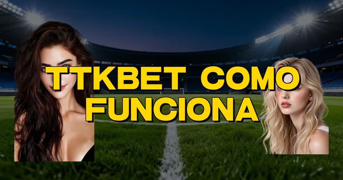 Ttkbet Como Funciona Oficial