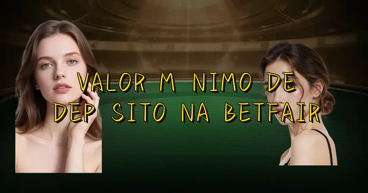 Valor Mínimo De Depósito Na Betfair Oficial