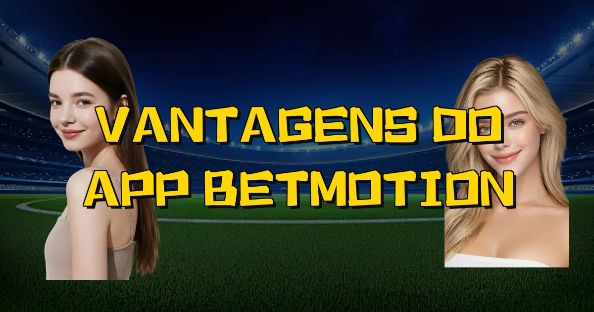 Vantagens Do App Betmotion Oficial