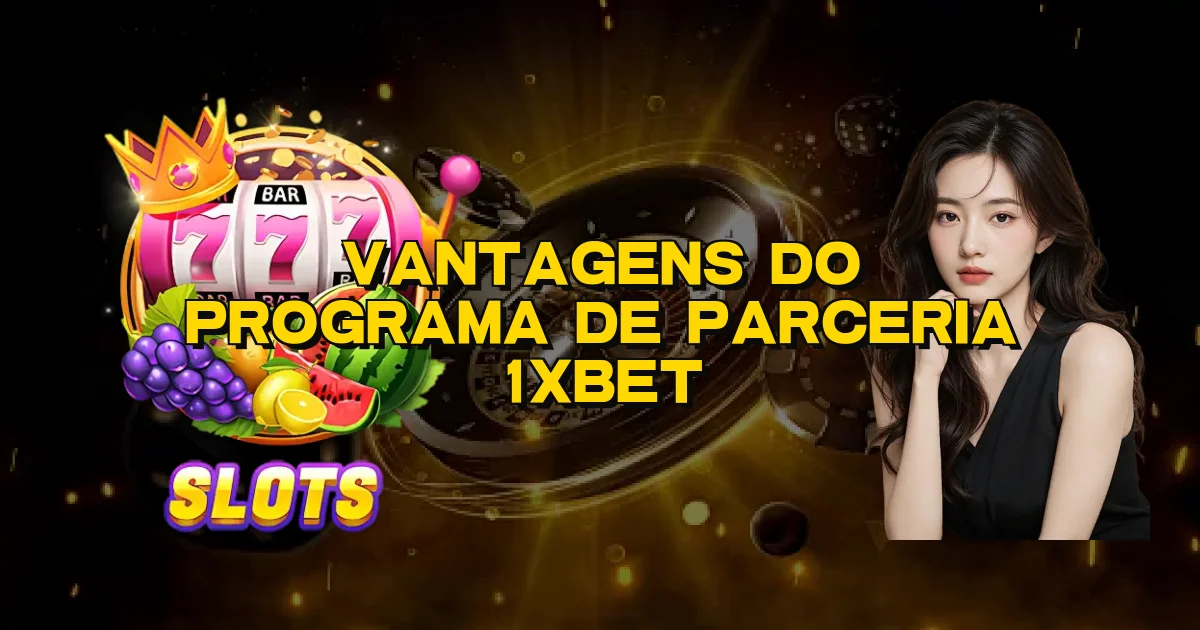 Vantagens Do Programa De Parceria 1Xbet Oficial