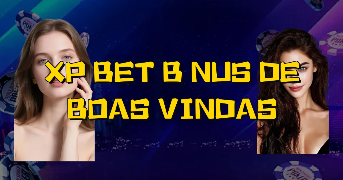 Xp Bet Bônus De Boas Vindas Oficial